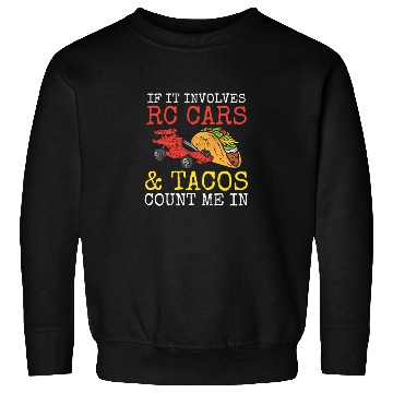 Discover Tacos & RC Car Racing Remote Control Taco Lover Me Sweatshirts