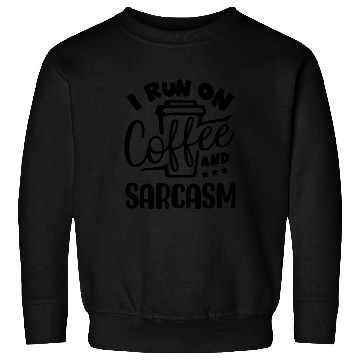 Discover I run on coffee and sarcasm Sweatshirts