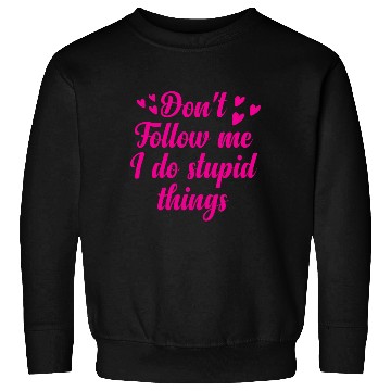Discover Don't follow me i do stupid things Sweatshirts
