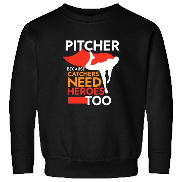 Discover Pitcher Because Catchers Need Heroes Too Player Sweatshirts