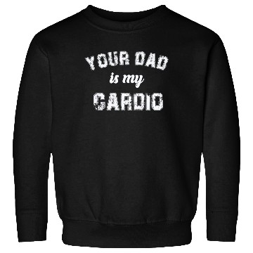 Discover Your Dad Is My Cardio Gym Exercise Humorous Sweatshirts