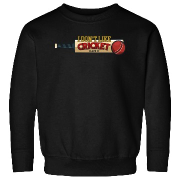 Discover I don't like Cricket...I love it Sweatshirts