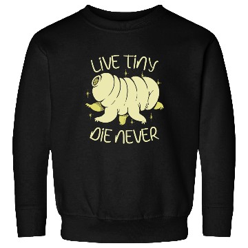 Discover Live Tiny Die Never Science Lover Tardigrade Sweatshirts