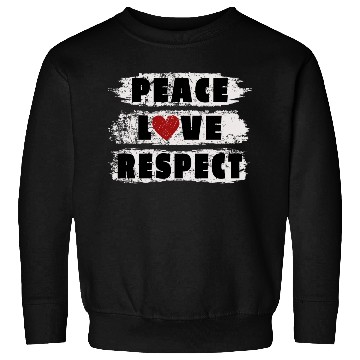 Discover PEACE LOVE RESPECT Sweatshirts