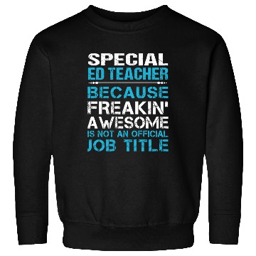 Discover Special Ed Teacher Sweatshirts - Freaking Awesome Gift