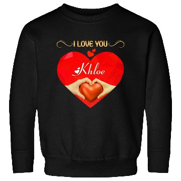 Discover I love you Khloe Sweatshirts