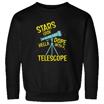Discover Stars Look Hella Dope With A Telescope Astronomy Sweatshirts