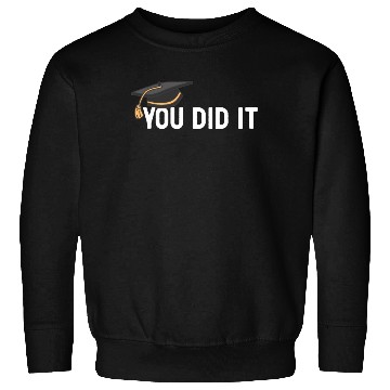 Discover You Did It Graduated Graduation Congratulations Sweatshirts