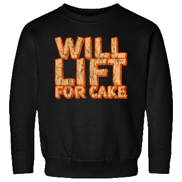 Discover Will Lift For Cake 3 Sweatshirts