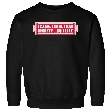 Discover I had anxiety saying Sweatshirts