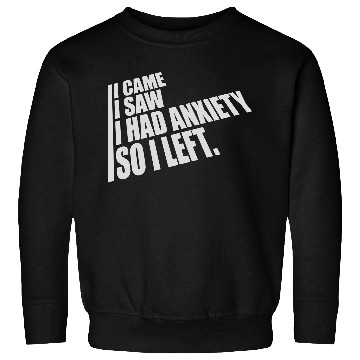 Discover I had anxiety saying Sweatshirts