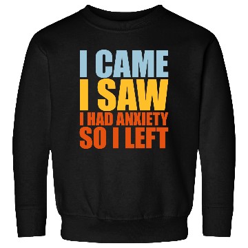 Discover I had anxiety saying Sweatshirts