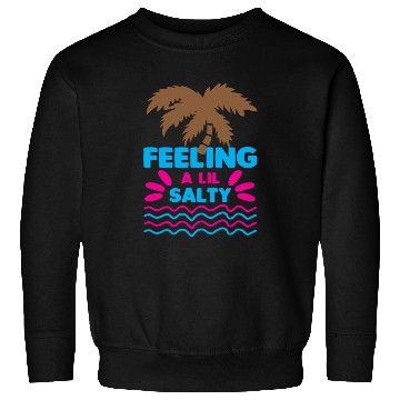 Discover Feeling A LiL Salty with Summer Clothes Sweatshirts