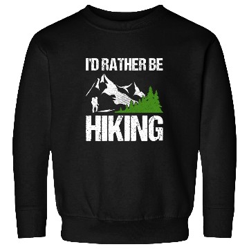 Discover I’d rather be Hiking Sweatshirts