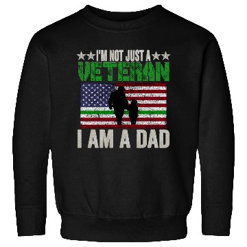 Discover I'm Not Just a Veteran I am a Dad Sweatshirts