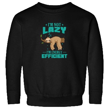 Discover I'm not Lazy I'm Energy Efficient Sloth Sweatshirts