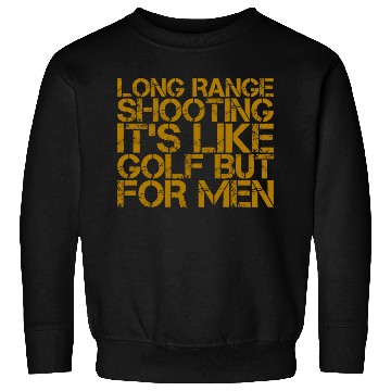 Discover Long Range Shooting, It's Like Golf But For Men Sweatshirts