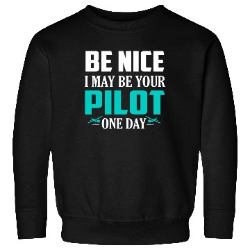 Discover Be Nice I May Be Your Pilot One Day Airline Sweatshirts