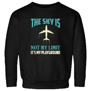 Discover The Sky Is Not My Limit It's My Playground Pilot A Sweatshirts