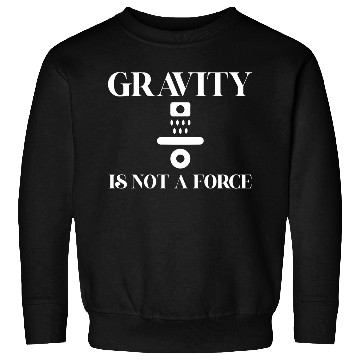 Discover Gravity Not A Force Science Teacher Student Gifts Sweatshirts