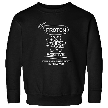 Discover PROTON Stay Positive Science Teacher Student Gifts Sweatshirts