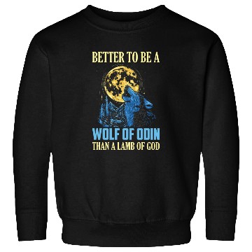 Discover Better To Be A Wolf Of Odin Than A Vikings Norse Sweatshirts