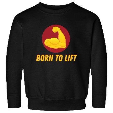 Discover BORN TO LIFT GYM WORKOUT ACHIEVEMENT Sweatshirts