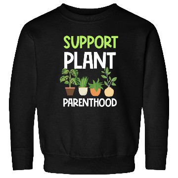 Discover Support Plant Parenthood Plants Lover Gardener Sweatshirts