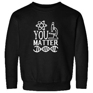 Discover You Matter Science Nerd Geek Teacher Student Gifts Sweatshirts