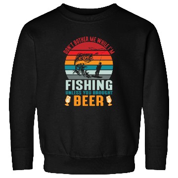 Discover Do Not Bother Me While I Am Fishing Sweatshirts