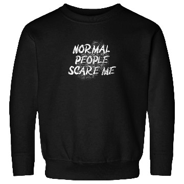 Discover Normal People Scare Me Sweatshirts
