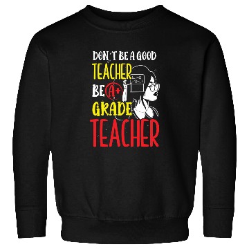 Discover Teachers be a grade teacher class school teach Sweatshirts