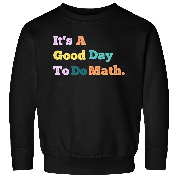 Discover Back To School Its A Good Day To Do Math Teachers Sweatshirts