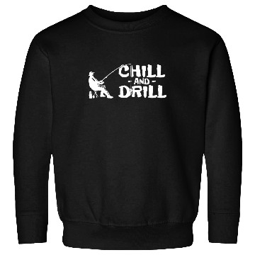 Discover Funny saying anglers and fishermen - chill & drill Sweatshirts