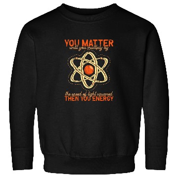 Discover You matter until you multiple yourself times the Sweatshirts