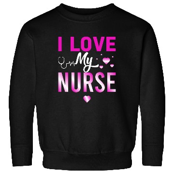 Discover I Love My Nurse Nursing Student Teacher Gift Ideas Sweatshirts