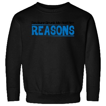 Discover I'm Sure Drunk Me Had Her Reasons 16 Sweatshirts