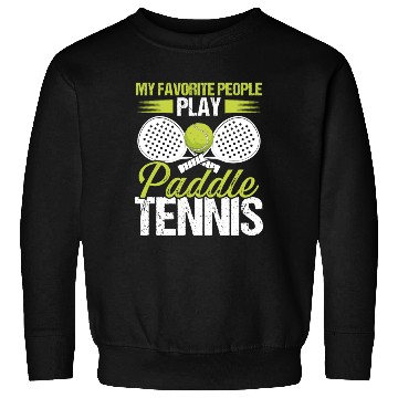 Discover Paddle Tennis Player Match My favorite People Sweatshirts