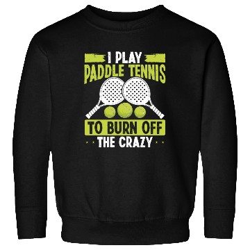 Discover Paddle Tennis Player Match Play to burn off crazy Sweatshirts