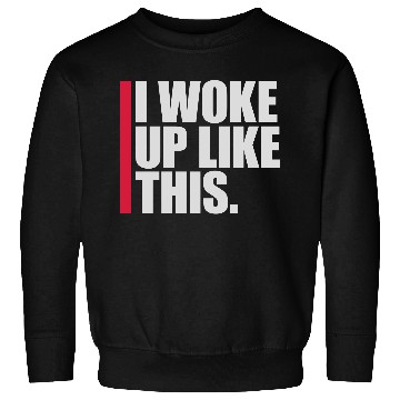 Discover woke up like this Sweatshirts