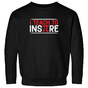 Discover I Teach To Inspire Math Mathematician Pi Day Sweatshirts