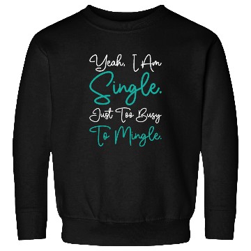 Discover Busy Single Independent Mingle Relationship Sweatshirts