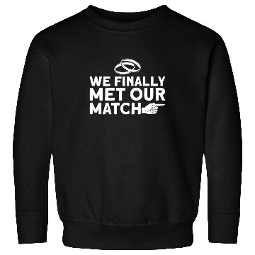 Discover We Finally Met Our Match - Bride Groom Matching Sweatshirts