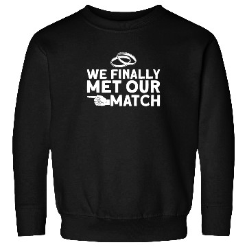 Discover We Finally Met Our Match - Bride Groom Matching Sweatshirts