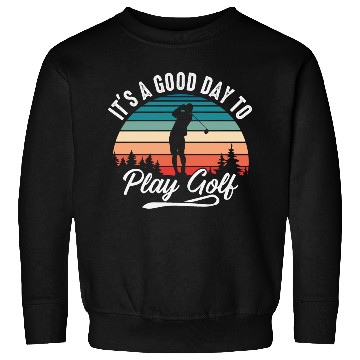 Discover It's A Good Day To Play Golf Sweatshirts