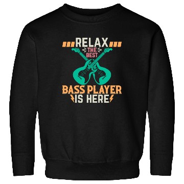Discover Relax The Best Bass Player Is Here - Bass Guitaris Sweatshirts