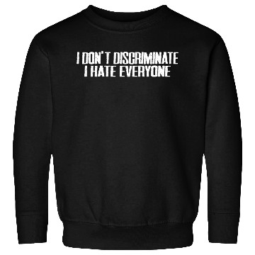 Discover I Don't Discriminate I Hate Everyone 15 Sweatshirts