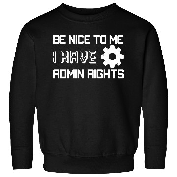 Discover Be Nice To Me I Have Admin Rights Programmer Codin Sweatshirts