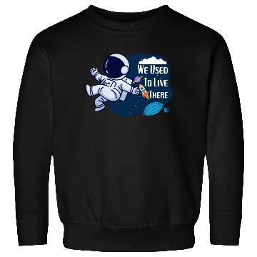 Discover We Used To Live There Cool astronauts on Planets Sweatshirts