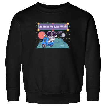 Discover We Used To Live There Cool astronauts on Planets Sweatshirts